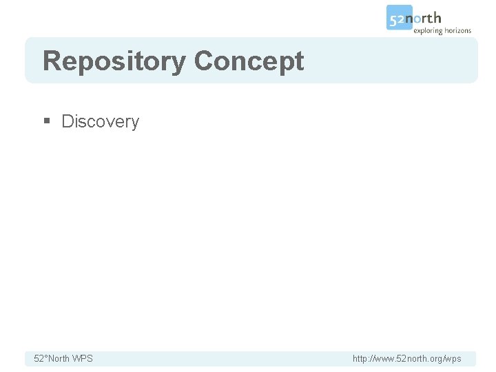 Repository Concept § Discovery 52°North WPS http: //www. 52 north. org/wps 