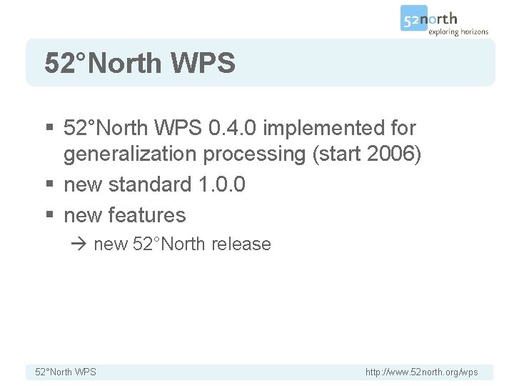 52°North WPS § 52°North WPS 0. 4. 0 implemented for generalization processing (start 2006)