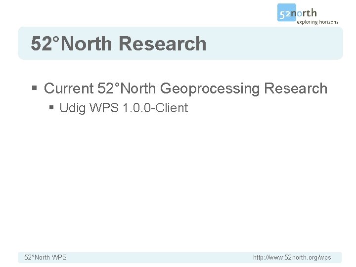 52°North Research § Current 52°North Geoprocessing Research § Udig WPS 1. 0. 0 -Client