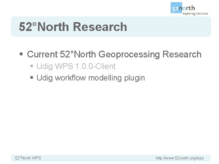 52°North Research § Current 52°North Geoprocessing Research § Udig WPS 1. 0. 0 -Client