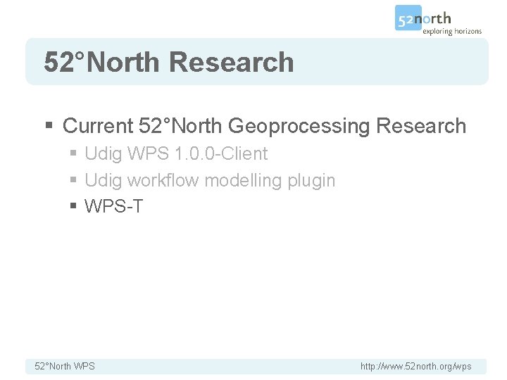 52°North Research § Current 52°North Geoprocessing Research § Udig WPS 1. 0. 0 -Client