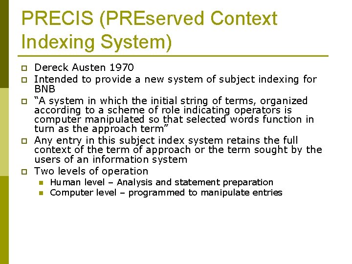 PRECIS (PREserved Context Indexing System) p p p Dereck Austen 1970 Intended to provide