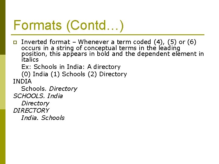 Formats (Contd…) Inverted format – Whenever a term coded (4), (5) or (6) occurs