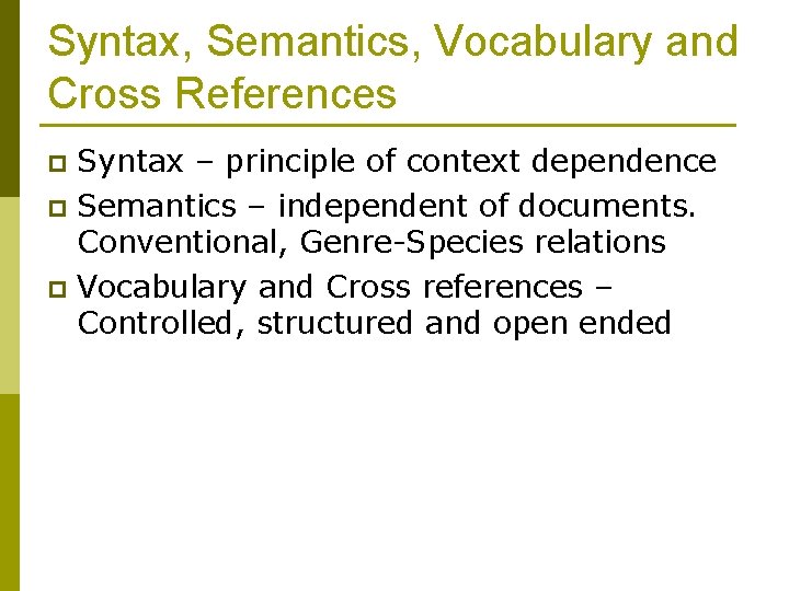 Syntax, Semantics, Vocabulary and Cross References Syntax – principle of context dependence p Semantics