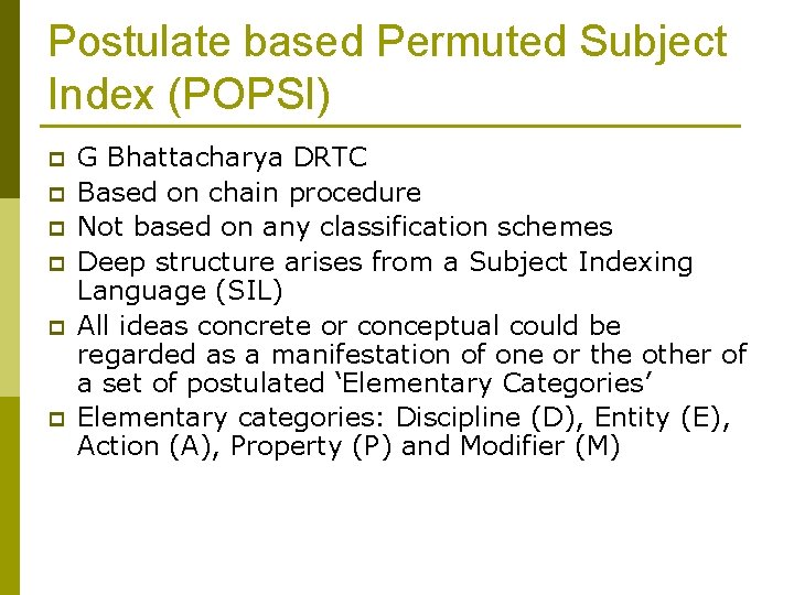 Postulate based Permuted Subject Index (POPSI) p p p G Bhattacharya DRTC Based on