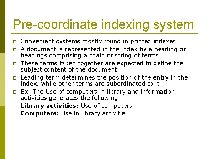 Pre-coordinate indexing system p p p Convenient systems mostly found in printed indexes A