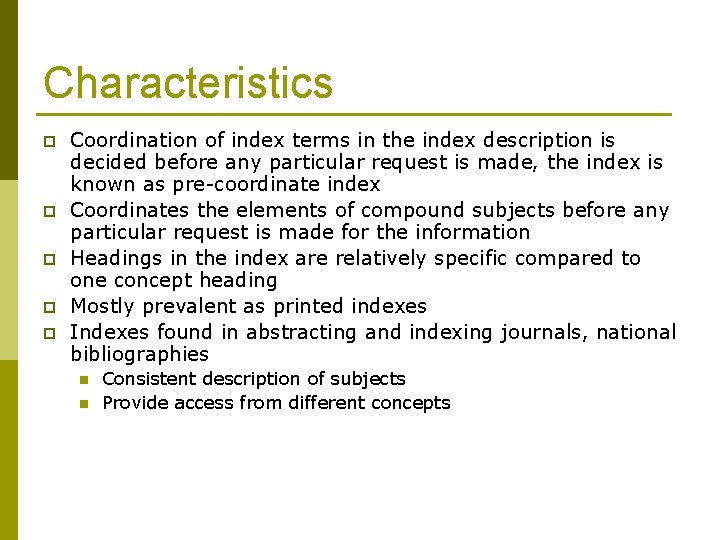 Characteristics p p p Coordination of index terms in the index description is decided