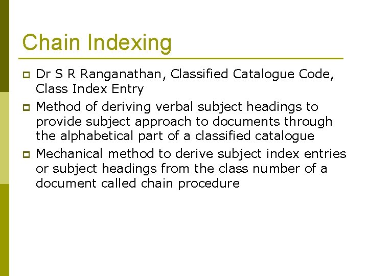 Chain Indexing p p p Dr S R Ranganathan, Classified Catalogue Code, Class Index