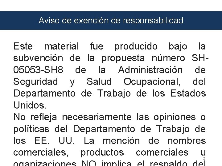 Aviso de exención de responsabilidad Este material fue producido bajo la subvención de la