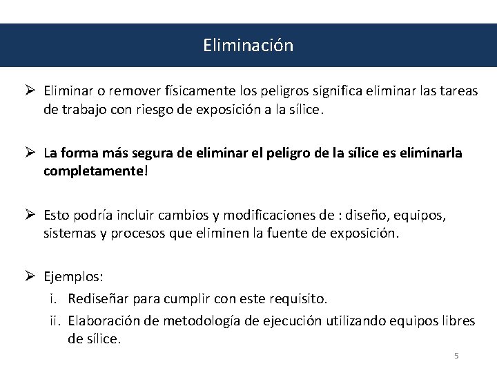 Eliminación Ø Eliminar o remover físicamente los peligros significa eliminar las tareas de trabajo