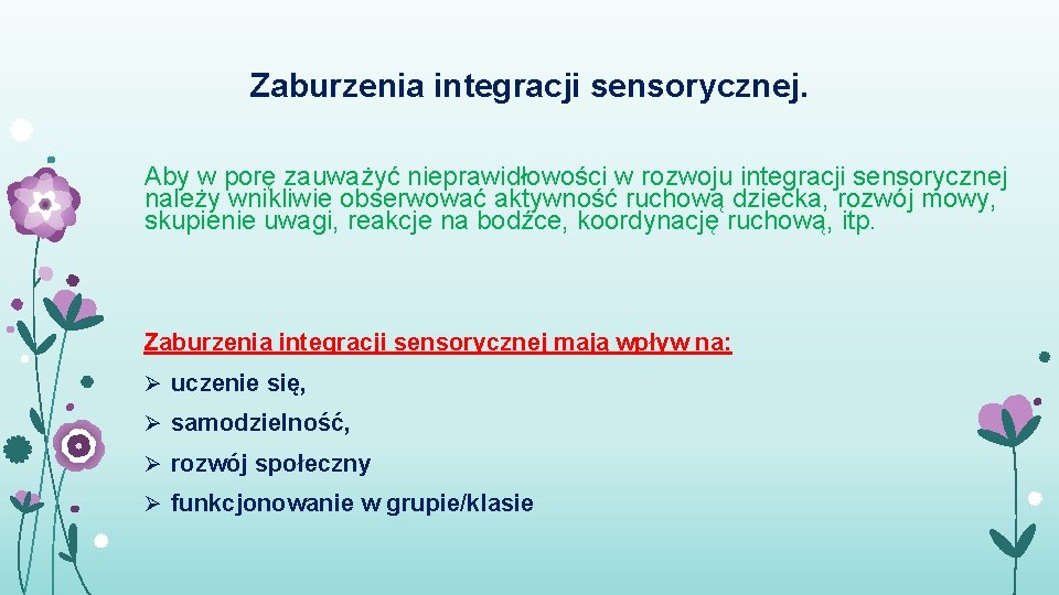 Zaburzenia integracji sensorycznej. Aby w porę zauważyć nieprawidłowości w rozwoju integracji sensorycznej należy wnikliwie
