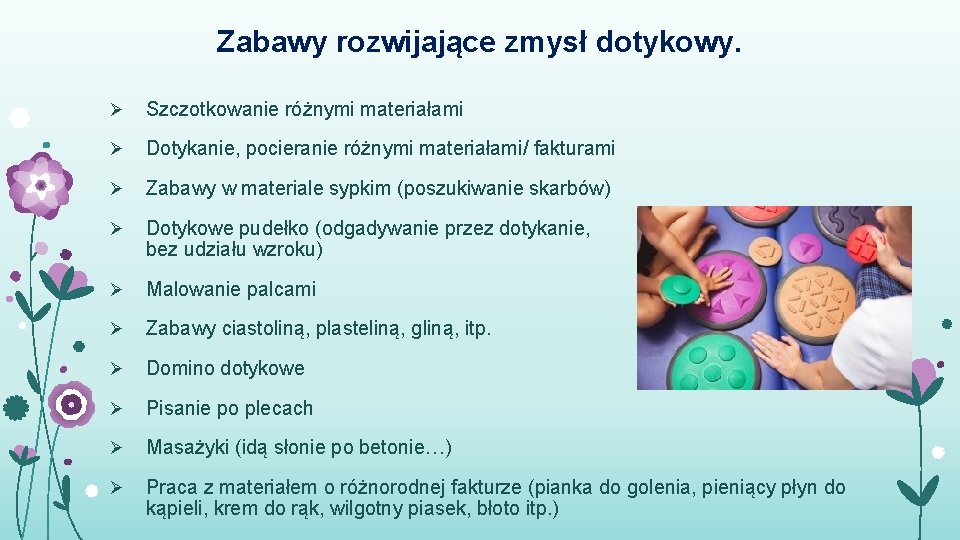 Zabawy rozwijające zmysł dotykowy. Ø Szczotkowanie różnymi materiałami Ø Dotykanie, pocieranie różnymi materiałami/ fakturami