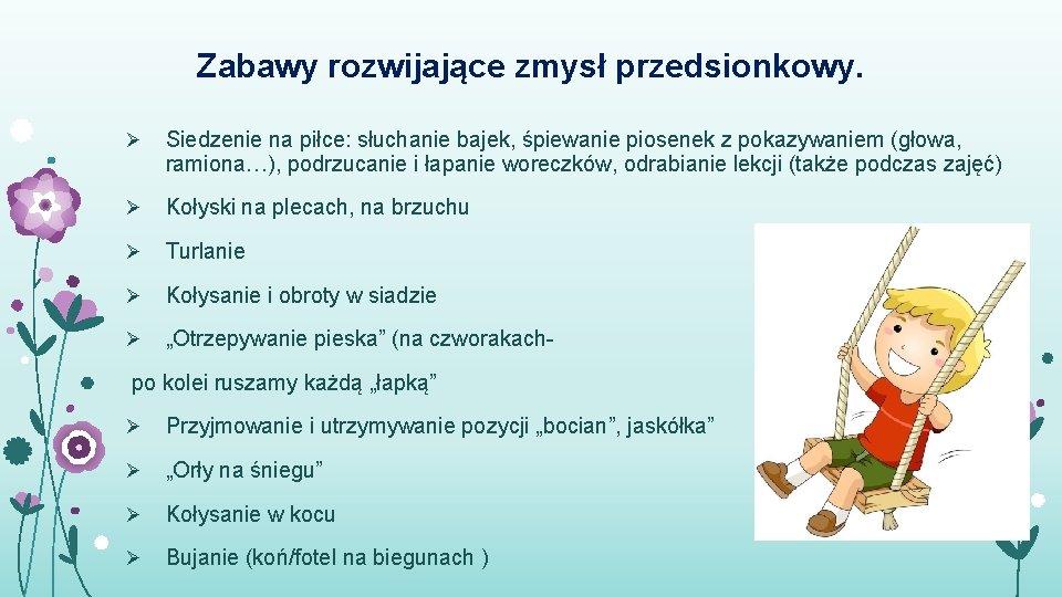 Zabawy rozwijające zmysł przedsionkowy. Ø Siedzenie na piłce: słuchanie bajek, śpiewanie piosenek z pokazywaniem