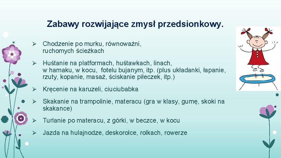 Zabawy rozwijające zmysł przedsionkowy. Ø Chodzenie po murku, równoważni, ruchomych ścieżkach Ø Huśtanie na