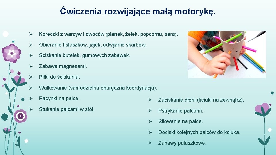 Ćwiczenia rozwijające małą motorykę. Ø Koreczki z warzyw i owoców (pianek, żelek, popcornu, sera).
