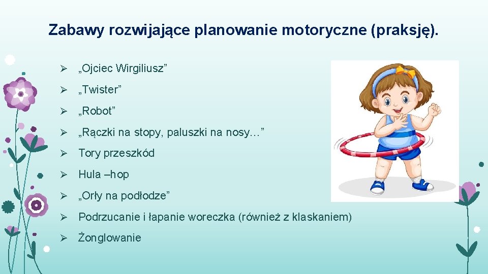 Zabawy rozwijające planowanie motoryczne (praksję). Ø „Ojciec Wirgiliusz” Ø „Twister” Ø „Robot” Ø „Rączki