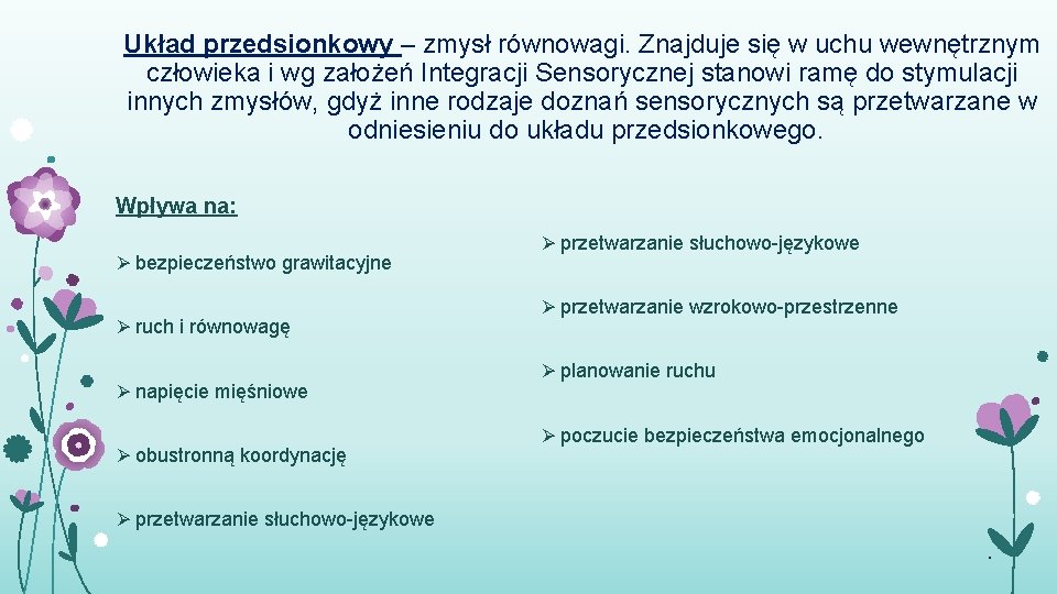 Układ przedsionkowy – zmysł równowagi. Znajduje się w uchu wewnętrznym człowieka i wg założeń