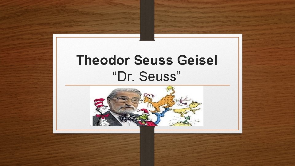 Theodor Seuss Geisel “Dr. Seuss” 