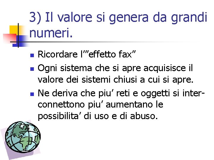 3) Il valore si genera da grandi numeri. n n n Ricordare l’”effetto fax”