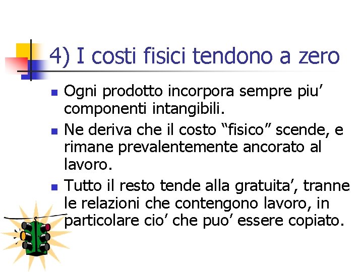 4) I costi fisici tendono a zero n n n Ogni prodotto incorpora sempre