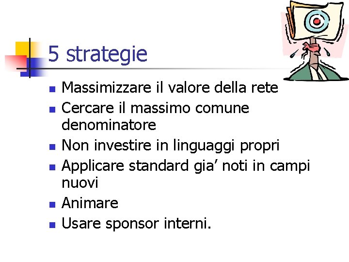 5 strategie n n n Massimizzare il valore della rete Cercare il massimo comune