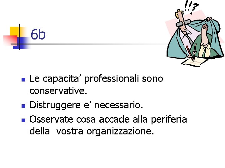 6 b n n n Le capacita’ professionali sono conservative. Distruggere e’ necessario. Osservate