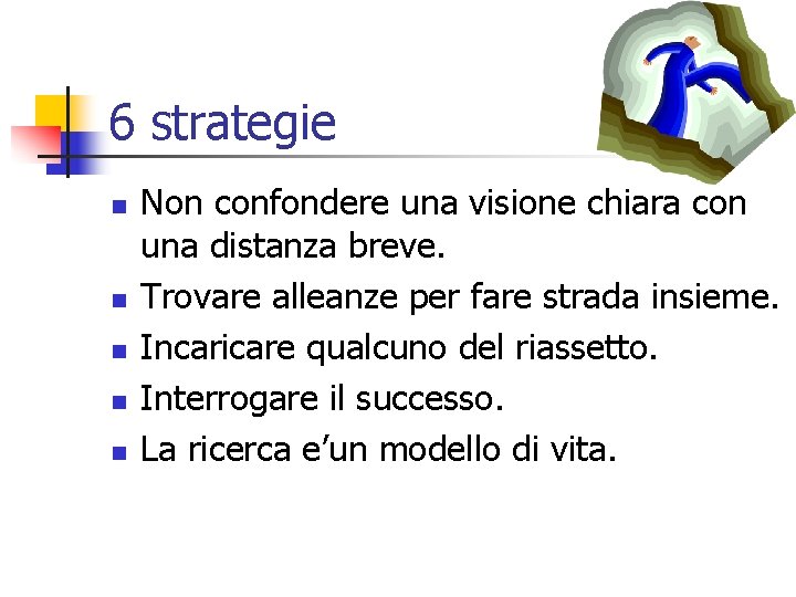 6 strategie n n n Non confondere una visione chiara con una distanza breve.