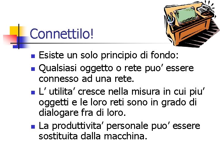 Connettilo! n n Esiste un solo principio di fondo: Qualsiasi oggetto o rete puo’