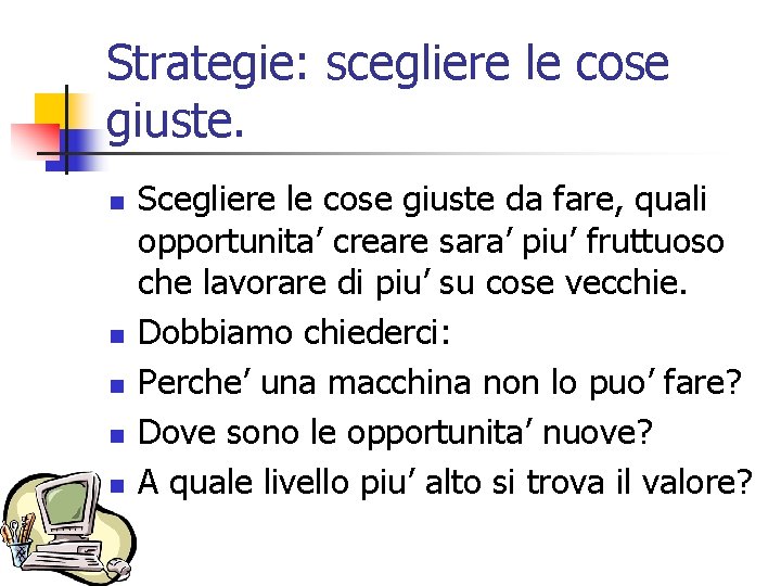 Strategie: scegliere le cose giuste. n n n Scegliere le cose giuste da fare,