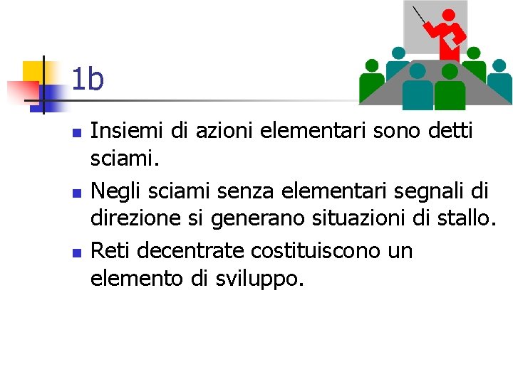 1 b n n n Insiemi di azioni elementari sono detti sciami. Negli sciami