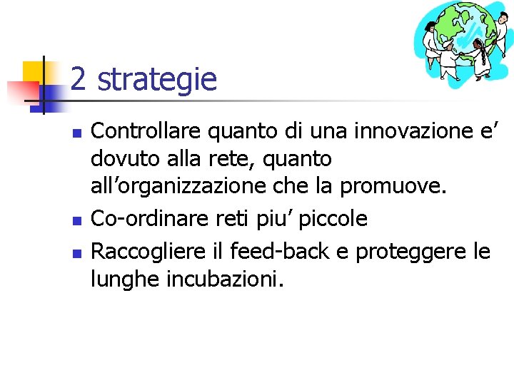 2 strategie n n n Controllare quanto di una innovazione e’ dovuto alla rete,