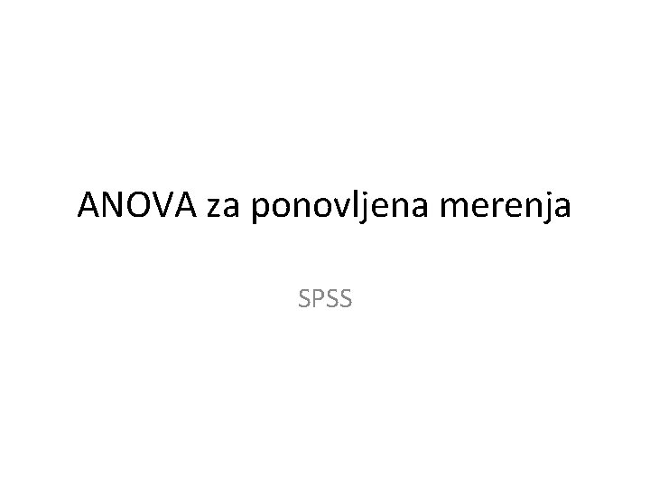 ANOVA za ponovljena merenja SPSS 