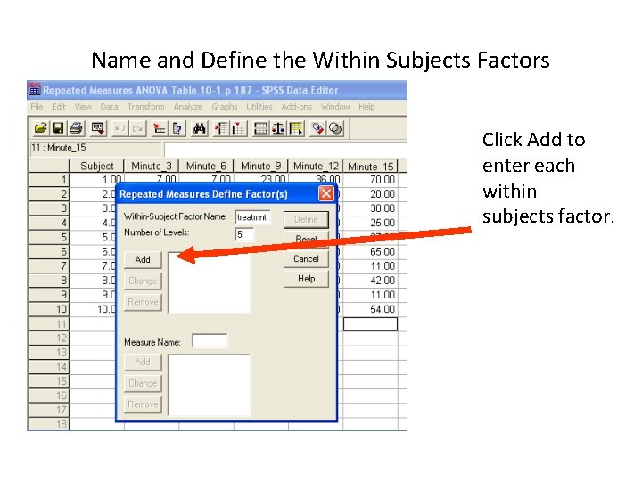 Name and Define the Within Subjects Factors Click Add to enter each within subjects