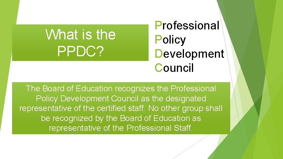What is the PPDC? Professional Policy Development Council The Board of Education recognizes the