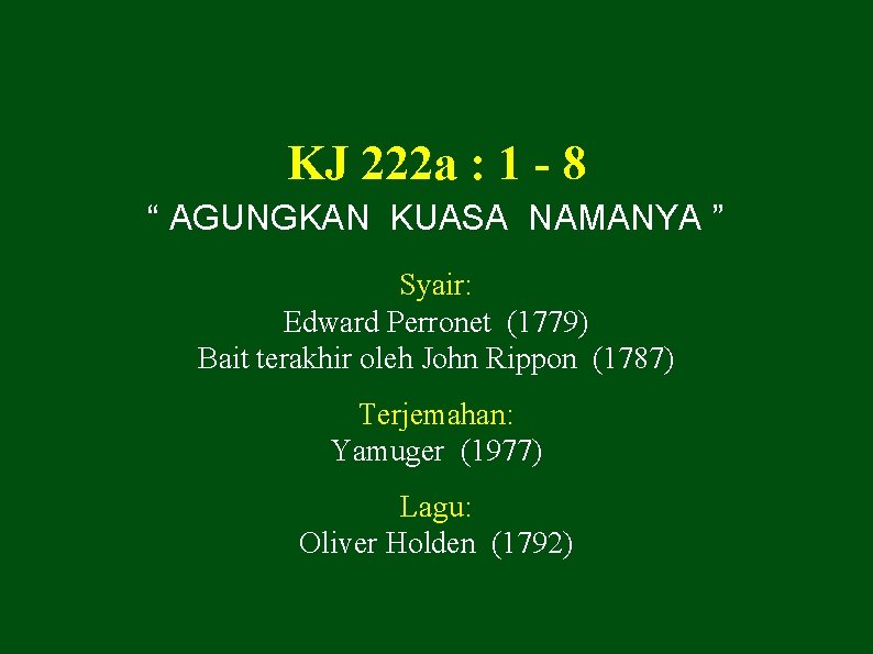 KJ 222 a : 1 - 8 “ AGUNGKAN KUASA NAMANYA ” Syair: Edward