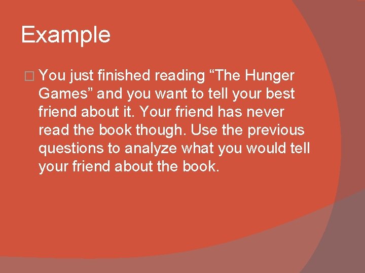 Example � You just finished reading “The Hunger Games” and you want to tell