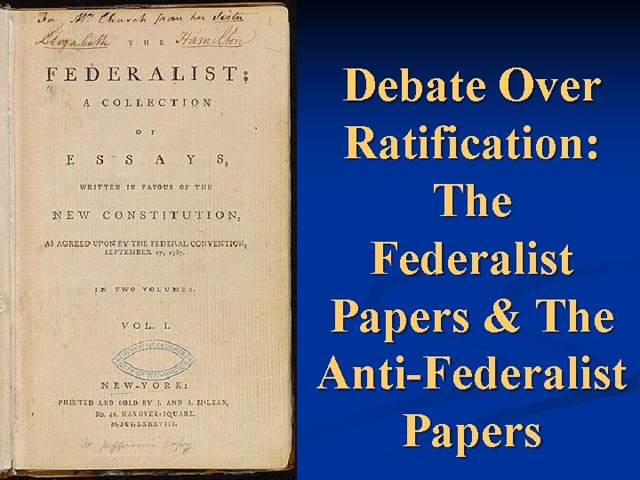 Debate Over Ratification: The Federalist Papers & The Anti-Federalist Papers 