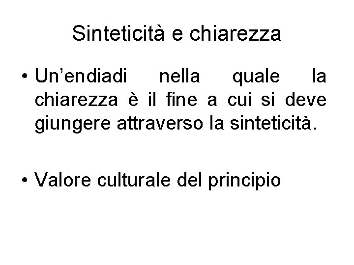 Sinteticità e chiarezza • Un’endiadi nella quale la chiarezza è il fine a cui