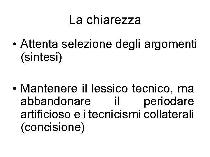 La chiarezza • Attenta selezione degli argomenti (sintesi) • Mantenere il lessico tecnico, ma