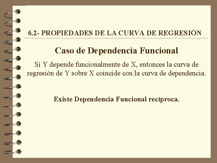 6. 2 - PROPIEDADES DE LA CURVA DE REGRESIÓN Caso de Dependencia Funcional Si 6. 2 - PROPIEDADES DE LA CURVA DE REGRESIÓN Caso de Dependencia Funcional Si