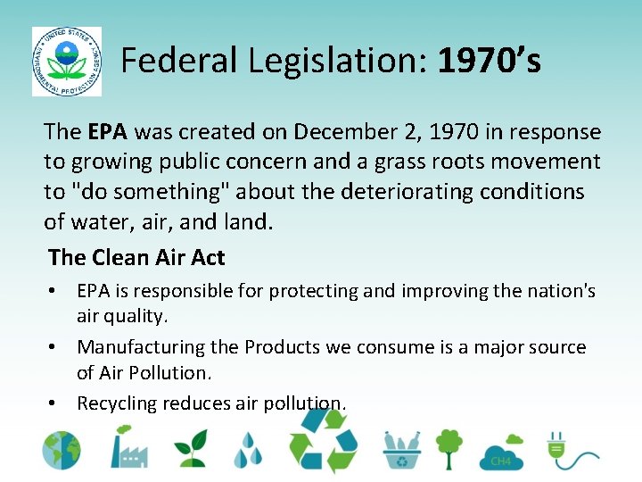 Federal Legislation: 1970’s The EPA was created on December 2, 1970 in response to Federal Legislation: 1970’s The EPA was created on December 2, 1970 in response to