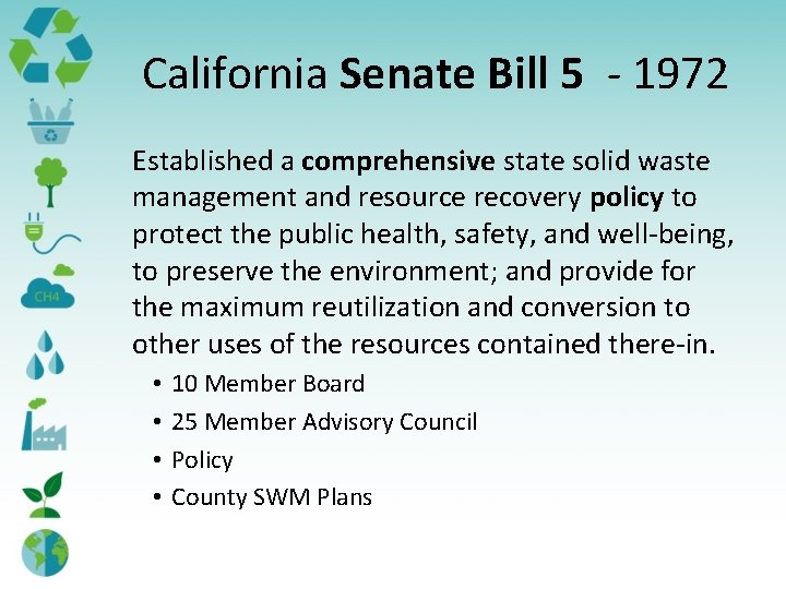 California Senate Bill 5 - 1972 Established a comprehensive state solid waste management and California Senate Bill 5 - 1972 Established a comprehensive state solid waste management and