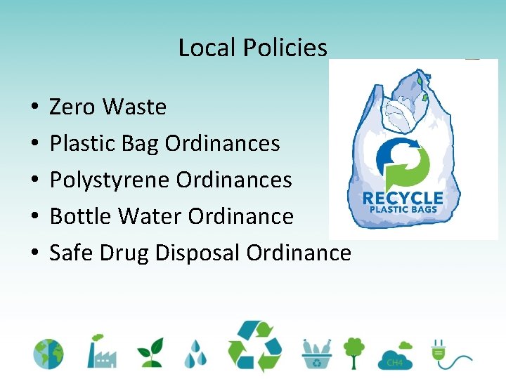 Local Policies • • • Zero Waste Plastic Bag Ordinances Polystyrene Ordinances Bottle Water Local Policies • • • Zero Waste Plastic Bag Ordinances Polystyrene Ordinances Bottle Water