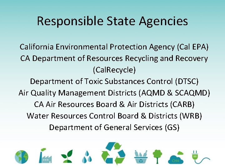 Responsible State Agencies California Environmental Protection Agency (Cal EPA) CA Department of Resources Recycling Responsible State Agencies California Environmental Protection Agency (Cal EPA) CA Department of Resources Recycling