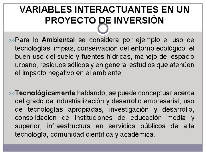 VARIABLES INTERACTUANTES EN UN PROYECTO DE INVERSIÓN Para lo Ambiental se considera por ejemplo VARIABLES INTERACTUANTES EN UN PROYECTO DE INVERSIÓN Para lo Ambiental se considera por ejemplo