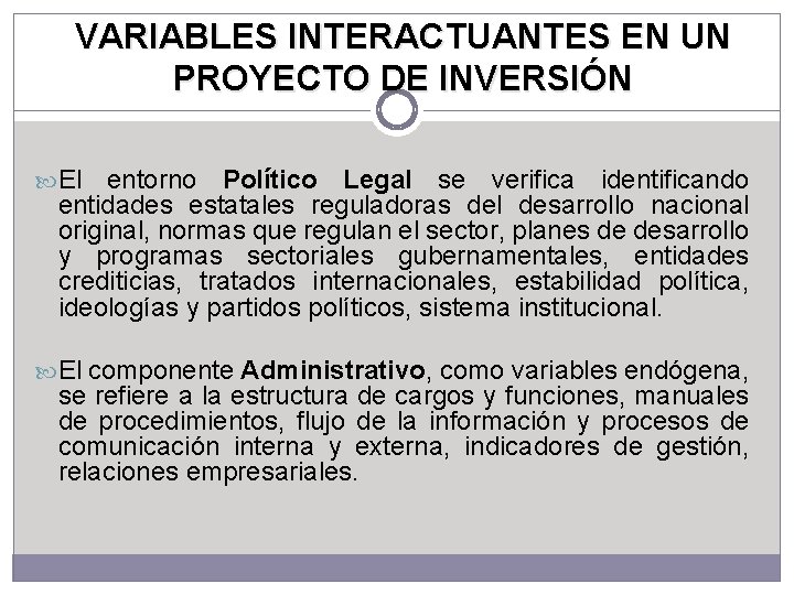 VARIABLES INTERACTUANTES EN UN PROYECTO DE INVERSIÓN El entorno Político Legal se verifica identificando VARIABLES INTERACTUANTES EN UN PROYECTO DE INVERSIÓN El entorno Político Legal se verifica identificando