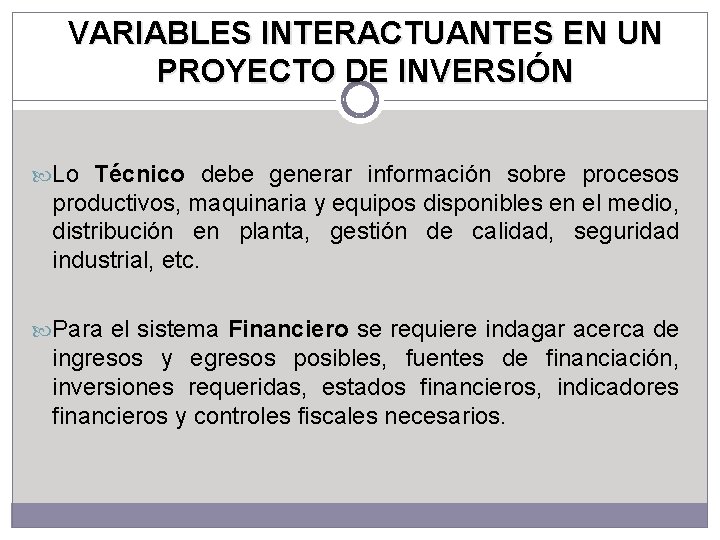 VARIABLES INTERACTUANTES EN UN PROYECTO DE INVERSIÓN Lo Técnico debe generar información sobre procesos VARIABLES INTERACTUANTES EN UN PROYECTO DE INVERSIÓN Lo Técnico debe generar información sobre procesos
