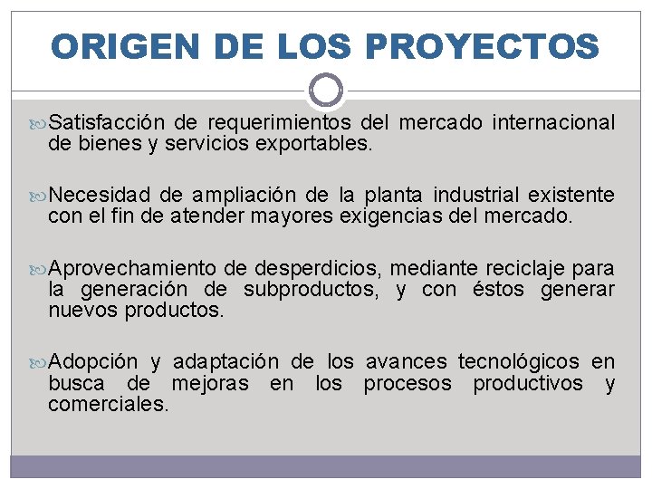 ORIGEN DE LOS PROYECTOS Satisfacción de requerimientos del mercado internacional de bienes y servicios ORIGEN DE LOS PROYECTOS Satisfacción de requerimientos del mercado internacional de bienes y servicios