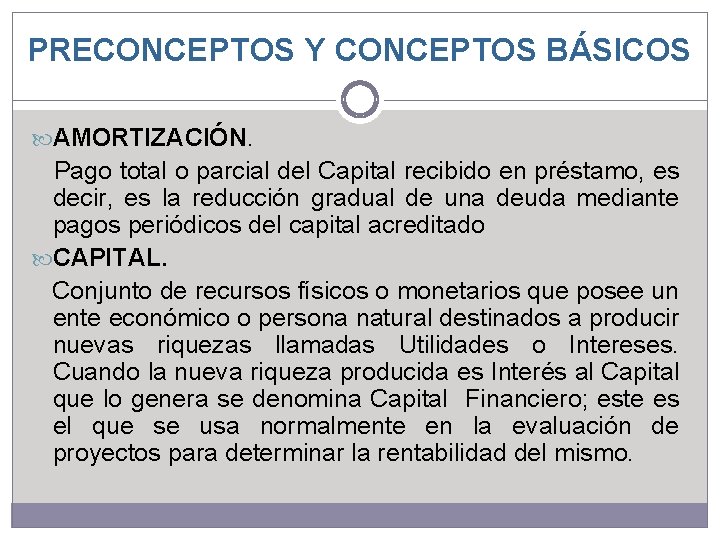 PRECONCEPTOS Y CONCEPTOS BÁSICOS AMORTIZACIÓN. Pago total o parcial del Capital recibido en préstamo, PRECONCEPTOS Y CONCEPTOS BÁSICOS AMORTIZACIÓN. Pago total o parcial del Capital recibido en préstamo,