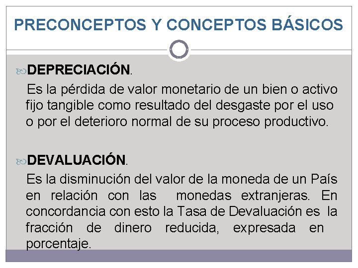 PRECONCEPTOS Y CONCEPTOS BÁSICOS DEPRECIACIÓN. Es la pérdida de valor monetario de un bien PRECONCEPTOS Y CONCEPTOS BÁSICOS DEPRECIACIÓN. Es la pérdida de valor monetario de un bien